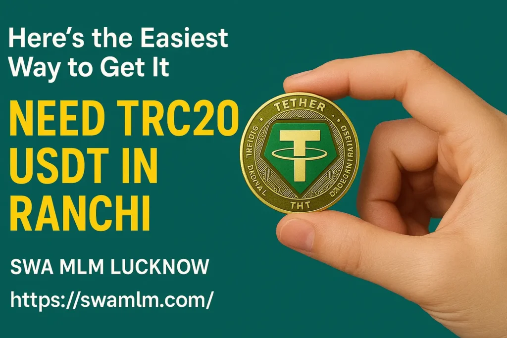 TRC20 USDT in Ranchi – Easy way to get it with SWA MLM Lucknow